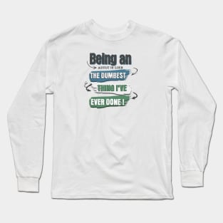 Wear the truth!  "Being an adult is like the dumbest thing I've ever done" for those who navigate life with humor. Perfect gift! Long Sleeve T-Shirt